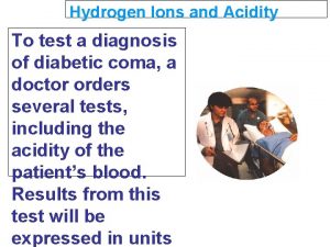 19 2 Hydrogen Ions and Acidity To test