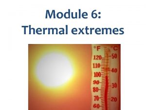 Module 6 Thermal extremes Key messages in Module