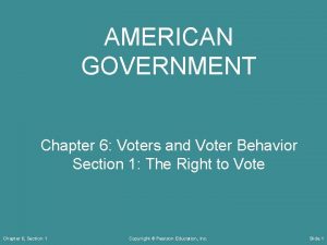 AMERICAN GOVERNMENT Chapter 6 Voters and Voter Behavior