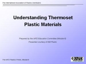 The International Association of Plastics Distributors Understanding Thermoset