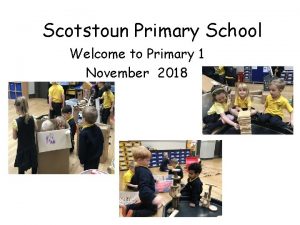 Scotstoun Primary School Welcome to Primary 1 November