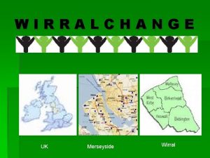 WIRRALCHANGE UK Merseyside Wirral Introduction Wirral Change History