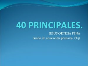 40 PRINCIPALES JESS ORTEGA PEA Grado de educacin