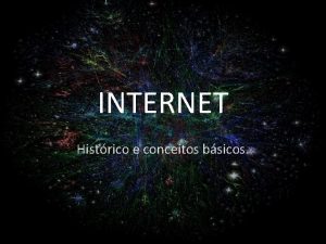 INTERNET Histrico e conceitos bsicos Breve Histrico Dcada