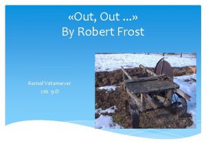 Out Out By Robert Frost Kemal Vatansever 216