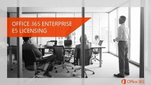 OFFICE 365 ENTERPRISE E 5 LICENSING LAUNCH ANNOUNCEMENTS