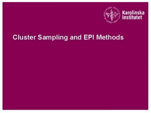 Cluster Sampling and EPI Methods Cluster sampling Cluster