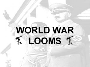 WORLD WAR LOOMS SECTION 1 DICTATORS THREATEN WORLD