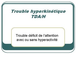 Trouble hyperkintique TDAH Trouble dficit de lattention avec
