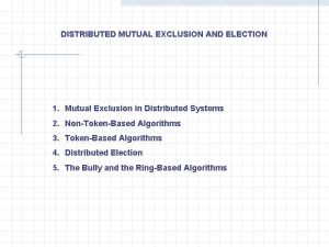 DISTRIBUTED MUTUAL EXCLUSION AND ELECTION 1 Mutual Exclusion