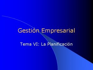 Gestin Empresarial Tema VI La Planificacin Decisiones l