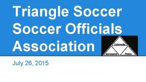 Triangle Soccer Officials Association July 26 2015 Old