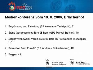 Medienkonferenz vom 10 8 2006 Erlacherhof 1 Begrssung