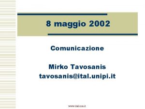 8 maggio 2002 Comunicazione Mirko Tavosanis tavosanisital unipi