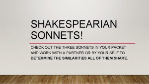 SHAKESPEARIAN SONNETS CHECK OUT THE THREE SONNETS IN