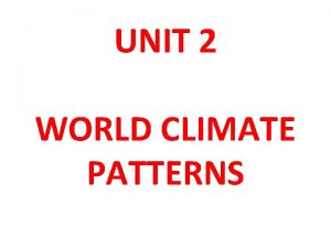 UNIT 2 WORLD CLIMATE PATTERNS Weather the daytoday