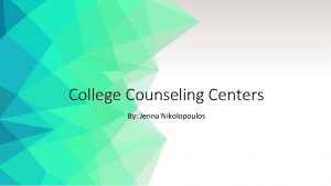 College Counseling Centers By Jenna Nikolopoulos Overview Counseling