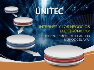 UNITEC INTERNET Y LOS NEGOCIOS ELECTRNICOS DOCENTE ROBERTO