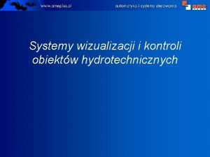 Systemy wizualizacji i kontroli obiektw hydrotechnicznych Systemy wizualizacji