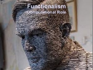 Functionalism Computational Role Motivations A functionalist general purpose