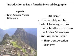 Introduction to Latin America Physical Geography Agenda Latin