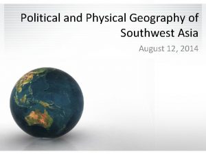 Political and Physical Geography of Southwest Asia August