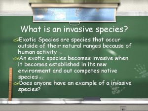 What is an invasive species Exotic Species are