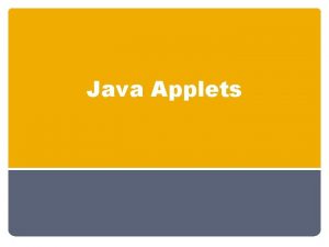 Java Applets Applets The term Applet refers to Java Applets Applets The term Applet refers to