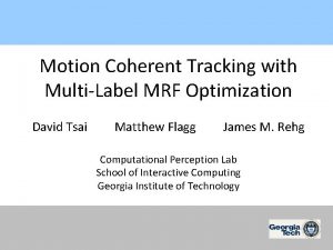 Motion Coherent Tracking with MultiLabel MRF Optimization David