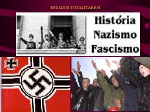 ESTADOS TOTALITARIOS OS ESTADOS TOTALITARIOS FASCISMO O perodo