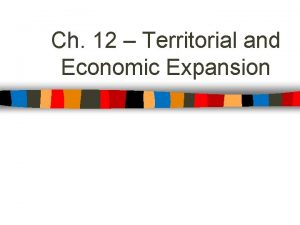 Ch 12 Territorial and Economic Expansion Manifest Destiny