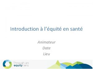 Introduction lquit en sant Animateur Date Lieu Objectifs