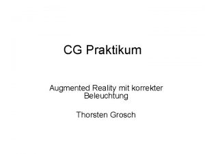 CG Praktikum Augmented Reality mit korrekter Beleuchtung Thorsten