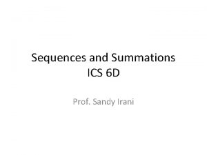 Sequences and Summations ICS 6 D Prof Sandy