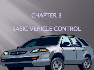 CHAPTER 3 BASIC VEHICLE CONTROL SECTION 3 1