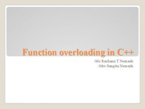 Function overloading in C Ms Rachana T Nemade