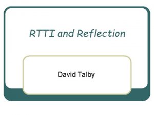 RTTI and Reflection David Talby Overview l Static