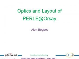 Optics and Layout of PERLEOrsay Alex Bogacz Thomas