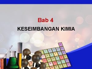 Bab 4 KESEIMBANGAN KIMIA Pengertian Reaksi Kesetimbangan Reaksi