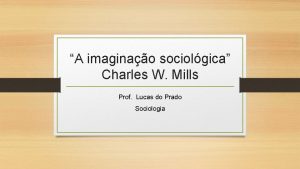 A imaginao sociolgica Charles W Mills Prof Lucas