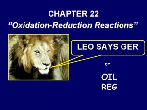 CHAPTER 22 OxidationReduction Reactions LEO SAYS GER or