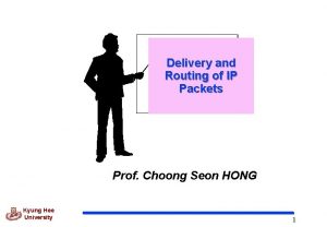 Delivery and Routing of IP Packets Prof Choong