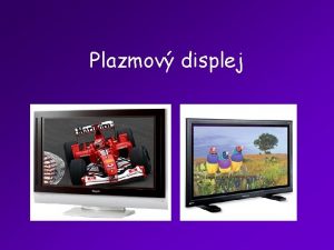 Plazmov displej Plazmov displej Plasmov displej PDP Plasma