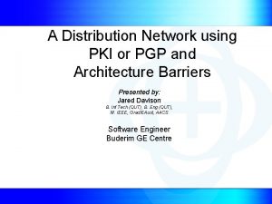 A Distribution Network using PKI or PGP and