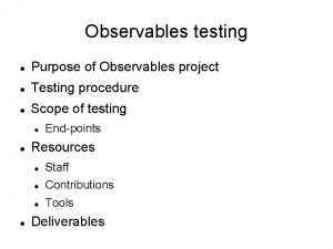 Observables testing Purpose of Observables project Testing procedure