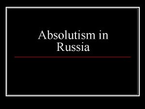 Absolutism in Russia Ivan IV The Terrible 1547