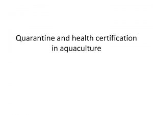 Quarantine and health certification in aquaculture Introduction Quarantine