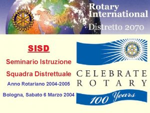 SISD Seminario Istruzione Squadra Distrettuale Anno Rotariano 2004