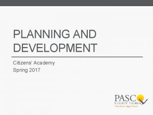 PLANNING AND DEVELOPMENT Citizens Academy Spring 2017 Planning