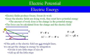 Electric Potential Electric Energy Electric fields produce forces
